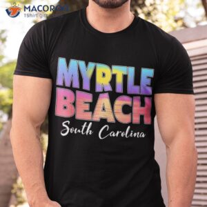 Vintage Tie Dye Myrtle Beach South Carolina Family Vacation Shirt