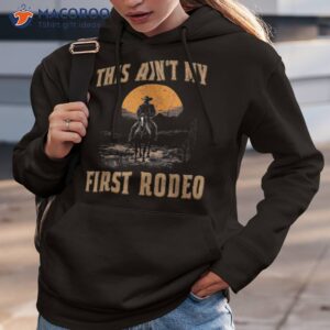 vintage western life country music this ain t my first rodeo shirt hoodie 3