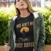 Vintage Western Life Country Music This Ain’t My First Rodeo Shirt