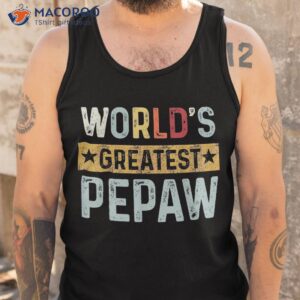 vintage world s greatest pepaw dad grandpa fathers day shirt tank top