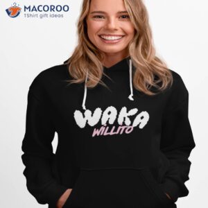 waka willito shirt hoodie 1