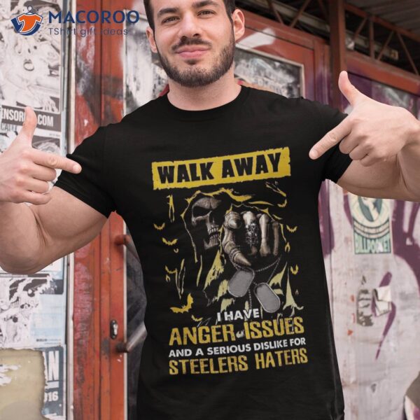 Walk Away I Have Anger Issues For Steelers Haters Skull Shirt
