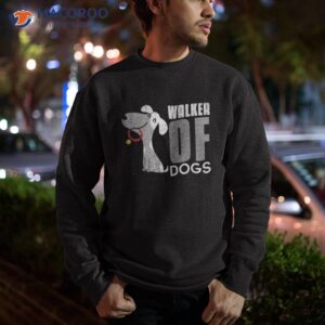 walker of dogs for professional dog walkers trainers gift shirt sweatshirt