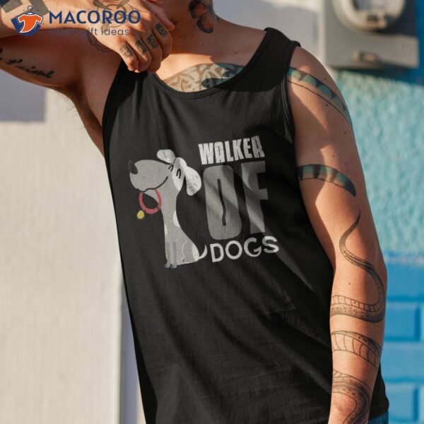 Walker Of Dogs For Professional Dog Walkers Trainers Gift Shirt