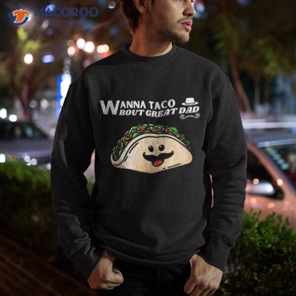 Wanna Taco Bout Great Dad Fathers Day Mexican Food Lover Shirt