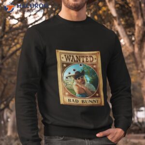 wanted bad bunny graphic shirt sweatshirt