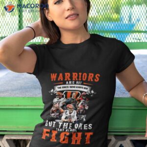 warriors are not the ones who always win but the ones that always fight cincinnati bengals signatures 2023 shirt tshirt 1