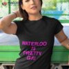 Waterloo Is Pretty Gay Shirt