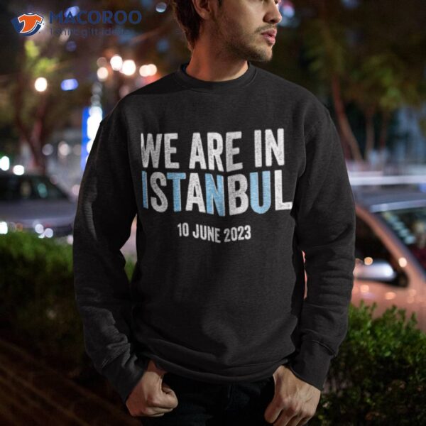 We Are In Istanbul Shirt