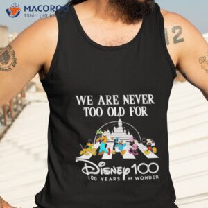 we are never too old for disney 100 years of wonder shirt tank top 3
