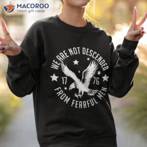 we are not descended from fearful patriotic 4th of july shirt sweatshirt 2