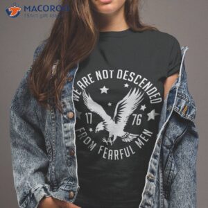 we are not descended from fearful patriotic 4th of july shirt tshirt 2