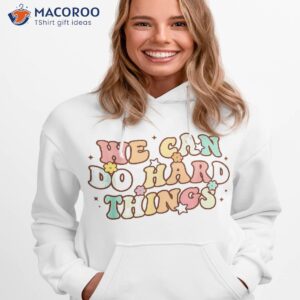 we can do hard things teacher back to school student shirt hoodie 1