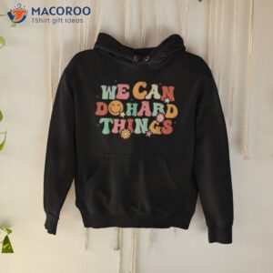 We Can Do Hard Things Teacher Back To School Student Shirt