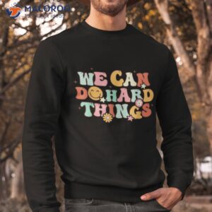 we can do hard things teacher back to school student shirt sweatshirt