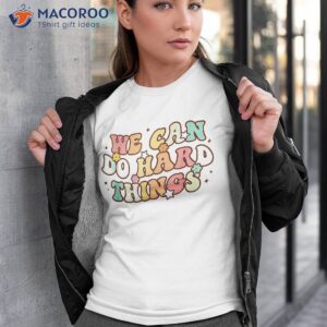 We Can Do Hard Things Teacher Back To School Student Shirt