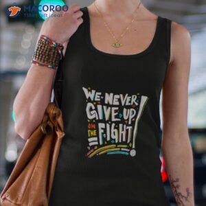 we never give up on the fight shirt tank top 4