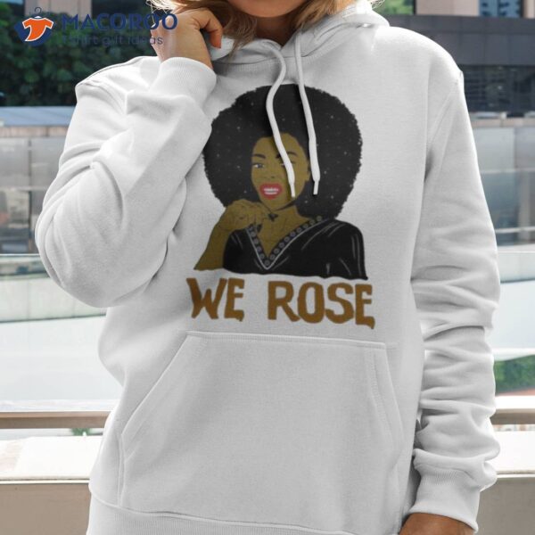 We Rose Juneteenth Shirt