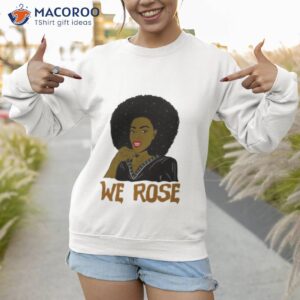 we rose juneteenth shirt sweatshirt