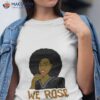 We Rose Juneteenth Shirt