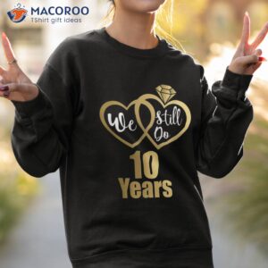 we still do 10 years couples 2013 10th wedding anniversary shirt sweatshirt 2