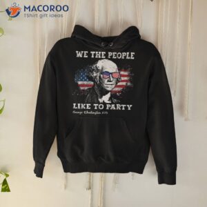 we the people like to party george washington 4th of july shirt hoodie
