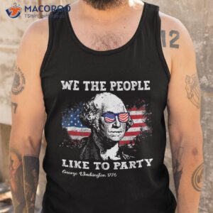 we the people like to party george washington 4th of july shirt tank top
