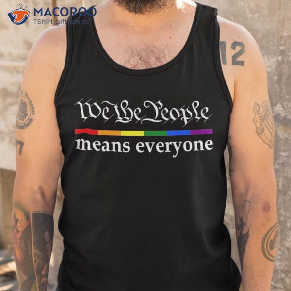We The People Means Everyone Gay Pride Flag Shirt