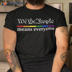 We The People Means Everyone Gay Pride Flag Shirt