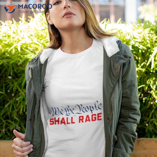 We The People Shall Rage 2023 Shirt