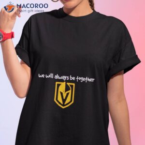 we will always be together vegas golden knights shirt tshirt 1