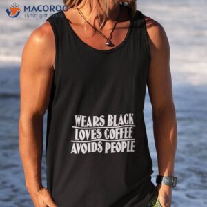 wears black loves coffee avoids people shirt tank top