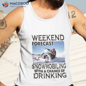 weekend forecast snowmobiling with a chance of drinking 2023 shirt tank top 3