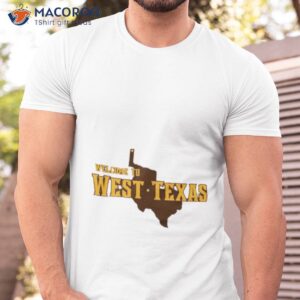 welcome to west texas shirt tshirt