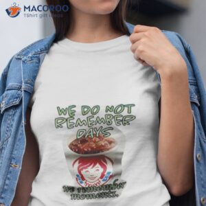 wendys we do not remember days we remember moments shirt tshirt