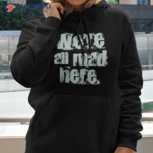 were all mad here far cry shirt hoodie