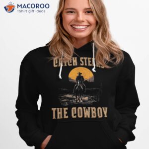 western life rodeo country catch steers not feelings cowboy shirt hoodie 1