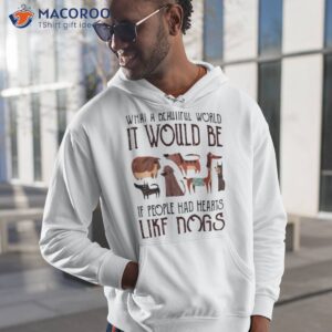 what a beautiful world it would be if people had hearts like dogs shirt hoodie 1