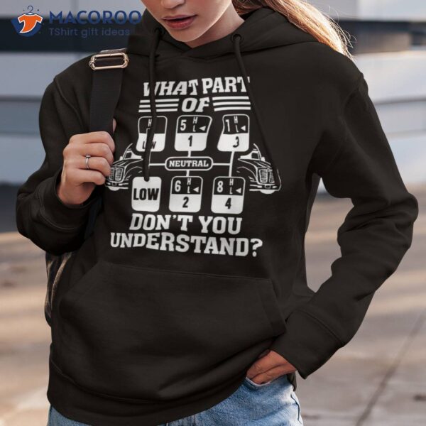 What Part Of Don’t You Understand Funny Trucker Truck Driver Shirt