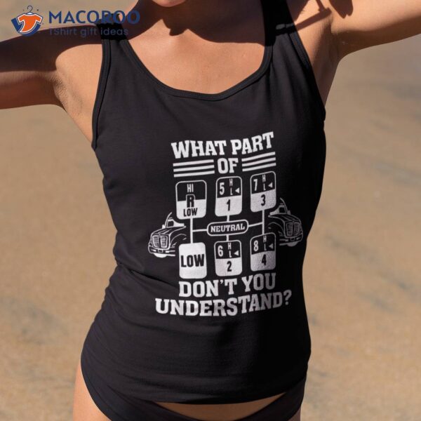 What Part Of Don’t You Understand Funny Trucker Truck Driver Shirt