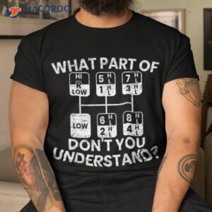 What Part Of Don’t You Understand Funny Trucker Truck Driver Shirt