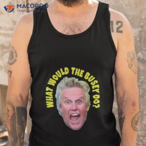 what would gary busey do shirt tank top