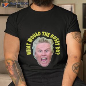 what would gary busey do shirt tshirt