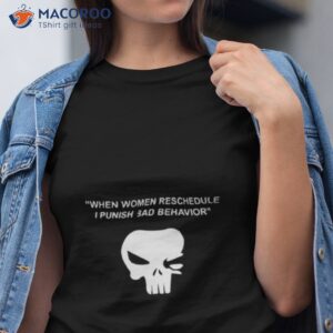 when women reschedule i punish bad behavior shirt tshirt