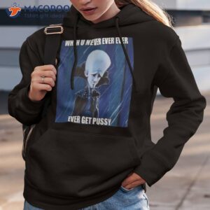 when you never ever megamind shirt hoodie 3