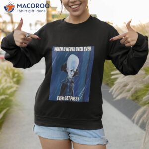 when you never ever megamind shirt sweatshirt 1