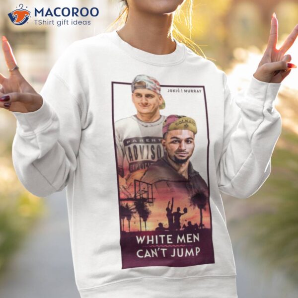 White Men Can’t Jump Nikola Jokic Murray Denver Shirt