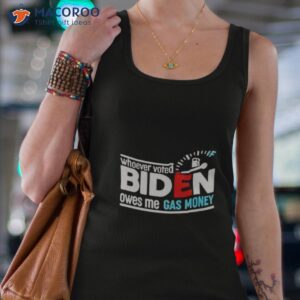 whoever voted biden owes me gas money shirt 2 tank top 4