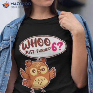 whoo just turned 6th owl birth day party squad shirt tshirt