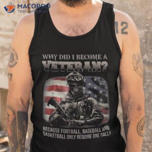 why did i become a veteran because football require one ball shirt tank top